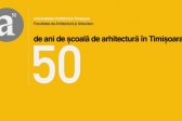 50 de ani de arhitectură la Timișoara